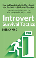 Introvert Survival Tactics: How to Make Friends, Be More Social, and Be Comfortable In Any Situation (When You're People'd Out and Just Want to Go - Paperback
