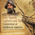Early Spanish Explorers and The Exploration of Southwest America Exploration of the Americas Grade 3 Children's Exploration Books - Paperback
