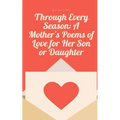 Through Every Season: A Mother's Poems of Love for Her Son or Daughter - Paperback