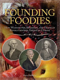 The Founding Foodies: How Washington, Jefferson, and Franklin Revolutionized American Cuisine - Paperback