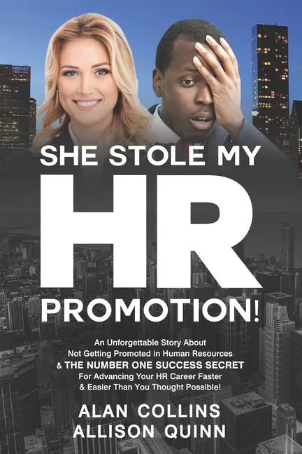 She Stole My HR Promotion: An Unforgettable Story About Not Getting Promoted in Human Resources & THE NUMBER ONE SUCCESS SECRET For Advancing You - Paperback