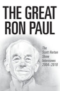 The Great Ron Paul: The Scott Horton Show Interviews 2004-2019 - Paperback