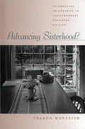 Advancing Sisterhood?: Interracial Friendships in Contemporary Southern Fiction - Hardcover