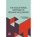 The Educational Writings Of Richard Mulcaster: (1532 1611) Abridged And Arranged, With A Critical Estimate By James Oliphant - Paperback