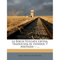 La Biblia Vulgata Latina, Traducida Al Espal Y Anotada ---... - Paperback