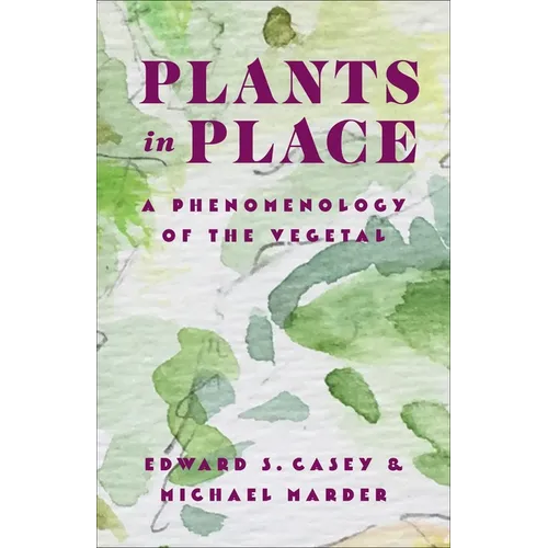 Plants in Place: A Phenomenology of the Vegetal - Paperback