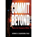 Commit Beyond: Ignite the Champion Within - Hardcover