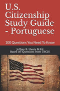 U.S. Citizenship Study Guide - Portuguese: 100 Questions You Need To Know - Paperback