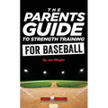 The Parent's Guide To Strength Training For Baseball - Paperback