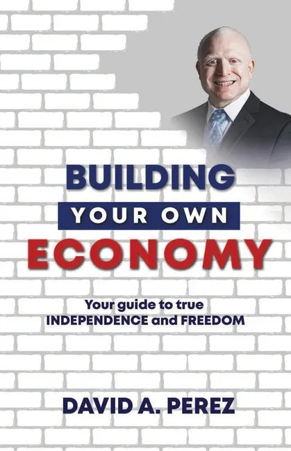 Building Your Own Economy: Your guide to true INDEPENDENCE and FREEDOM - Paperback