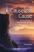 The Causeless Cause: The Eternal Wisdom of Shwetaashwatara Upanishad - Paperback