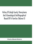 History Of Lehigh County, Pennsylvania And A Genealogical And Biographical Record Of Its Families (Volume Ii) - Paperback