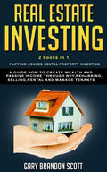 Real Estate Investing: This Book Contains Flipping Houses + Rental Property Investing. A Guide How to Create Wealth and Passive Income throug - Paperback
