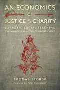 An Economics of Justice and Charity: Catholic Social Teaching, Its Development and Contemporary Relevance - Paperback