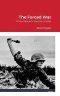 The Forced War: When Peaceful Revision Failed - Hardcover