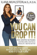 You Can Drop It!: How I Dropped 100 Pounds Enjoying Carbs, Cocktails & Chocolate-And You Can Too! - Hardcover