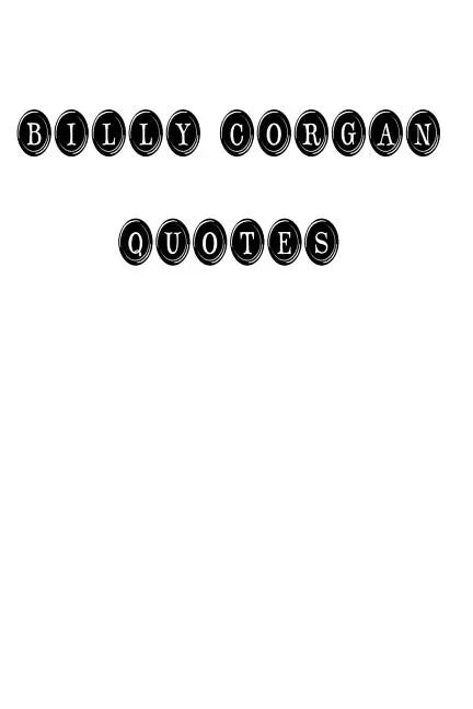 Billy Corgan Quotes: Billy Corgan, quotes, quotations, famous quotes - Paperback