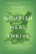 Nourish, Heal, Thrive: A Comprehensive and Holistic Approach to Living with Lyme Disease - Paperback