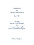 Affirmations For Christ Consciousness Part III From The Way of Mastery by Jeshua ben Joseph (Jesus - channeled by Jayem) - Paperback