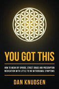 You Got This: How to Wean Off Opioids, Street Drugs and Prescription Medication With Little to No Withdrawal Symptoms - Paperback