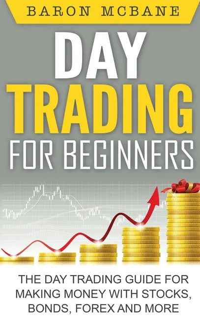 Day Trading for Beginners: The Day Trading Guide for Making Money with Stocks, Options, Forex and More - Hardcover