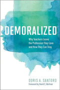 Demoralized: Why Teachers Leave the Profession They Love and How They Can Stay - Paperback