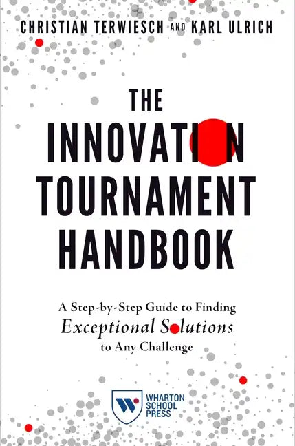 The Innovation Tournament Handbook: A Step-By-Step Guide to Finding Exceptional Solutions to Any Challenge - Paperback