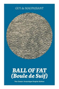 Ball of Fat (Boule de Suif) - The Classic Unabridged English Edition: The True Life Story Behind Uncle Tom's Cabin - Paperback