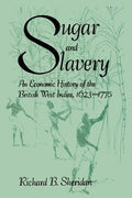 Sugar and Slavery: An Economic History of the British West Indies, 1623-1775 - Paperback