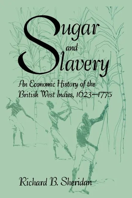 Sugar and Slavery: An Economic History of the British West Indies, 1623-1775 - Paperback