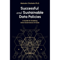 Successful and Sustainable Data Policies: A Guide for Enabling Data Governance at Scale - Paperback