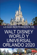 La Guía Independiente de Walt Disney World y Universal Orlando 2020 - Paperback