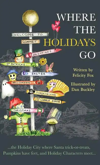 Where the Holidays Go: ...the Holiday City where Santa trick-or-treats, Pumpkins have feet, and Holiday Characters meet... - Hardcover