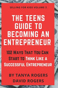 The Teens Guide to Becoming an Entrepreneur: 102 Ways That You Can Start to Think Like a Successful Entrepreneur - Paperback