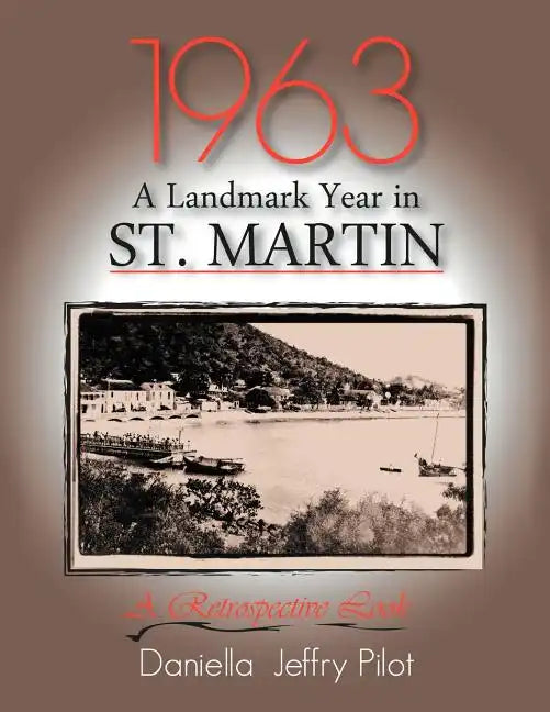 1963-A Landmark Year in St. Martin: A Retrospective Look - Paperback