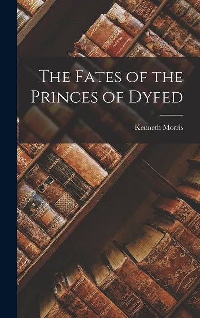 The Fates of the Princes of Dyfed - Hardcover