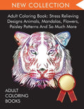 Adult Coloring Book: Stress Relieving Designs Animals, Mandalas, Flowers, Paisley Patterns And So Much More - Paperback