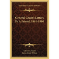 General Grant's Letters to a Friend, 1861-1880 - Paperback