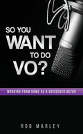 So You Want To Do VO?: Working from home as a voiceover actor - Paperback