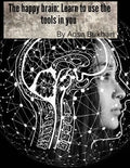 The happy brain Learn to use the tools in you - Paperback