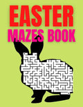 Easter Mazes Book: Ages 4-8 Activity Book for Kids ages 4-6 & 6-8 Perfect for Developing Critical Thinking and Problem Solving Skills Puz - Paperback