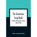 The Greenview Scrap Book; A History Of Greenview, Illinois, 1818 To 1940 - Paperback