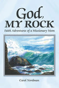 God, My Rock: Faith Adventures of a Missionary Mom - Paperback