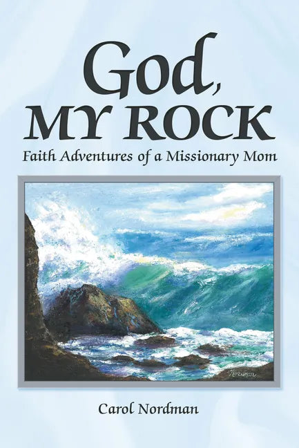 God, My Rock: Faith Adventures of a Missionary Mom - Paperback