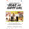 Inspiring Stories to Be a Brave and Happy Girl: Women Who Lead Are Girls Who Commit to Their Choices and Learn from Their Mistakes - Hardcover