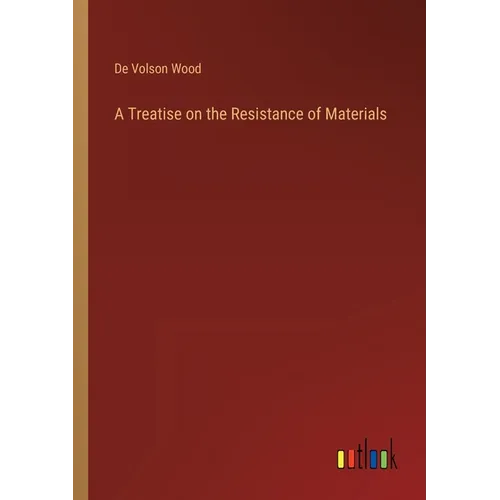 A Treatise on the Resistance of Materials - Paperback