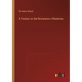 A Treatise on the Resistance of Materials - Paperback