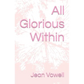 All Glorious Within - Paperback