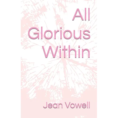 All Glorious Within - Paperback