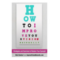 How To Improve Your Vision Naturally: Strategies and Exercises to Restore Your Eyesight - Paperback